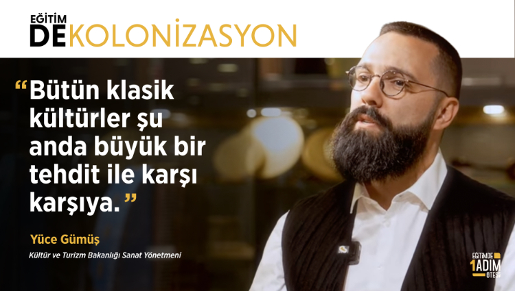 "Bütün klasik kültürler şu anda büyük bir tehdit ile karşı karşıya." | Yüce Gümüş