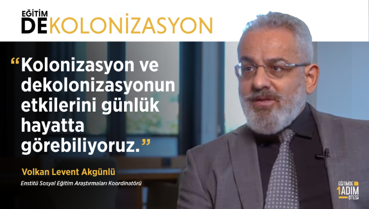 "Kolonizasyon ve dekolonizasyonun etkilerini günlük hayatta görebiliyoruz." | Volkan Levent Akgünlü