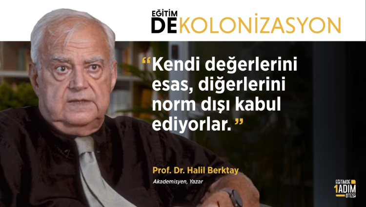 "Kendi değerlerini esas, diğerlerini norm dışı kabul ediyorlar." | Prof. Dr. Halil Berktay